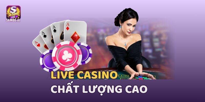 Hệ thống Live casino Sam86 chất lượng cao